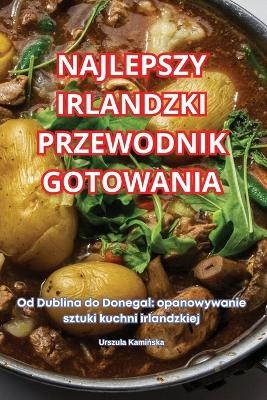 Najlepszy Irlandzki Przewodnik Gotowania -  Urszula Kamińska