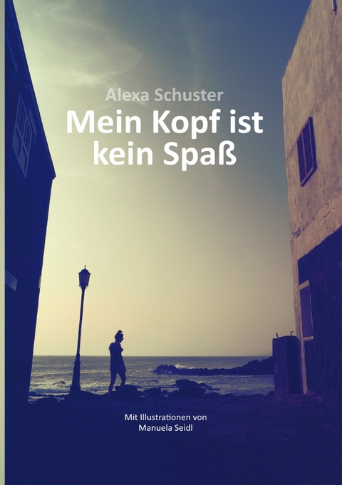 Mein Kopf ist kein Spaß - Alexa Schuster