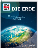 WAS IST WAS Die Erde. Unser einzigartiger Planet - Karolin Küntzel