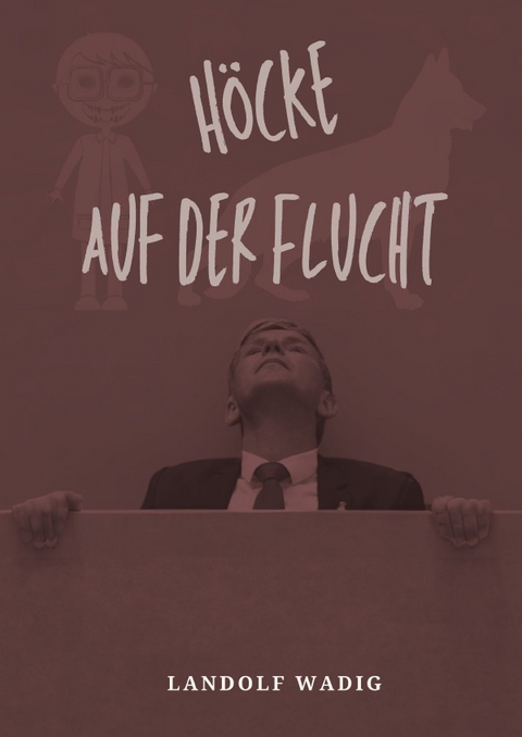 Höcke auf der Flucht - Landolf Wadig