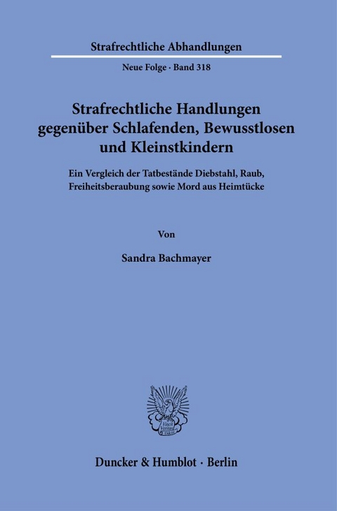 Strafrechtliche Handlungen gegenüber Schlafenden, Bewusstlosen und Kleinstkindern. - Sandra Bachmayer