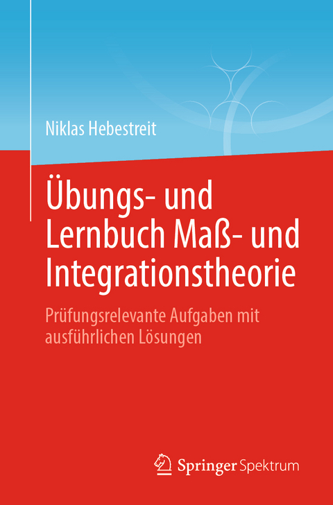 Übungs- und Lernbuch Maß- und Integrationstheorie - Niklas Hebestreit