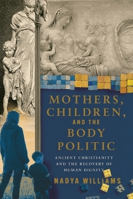 Mothers, Children, and the Body Politic - Nadya Williams