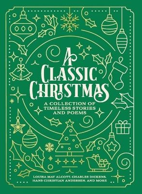 A Classic Christmas - Louisa May Alcott, Charles Dickens, Hans Christian Andersen