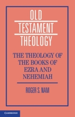 The Theology of the Books of Ezra and Nehemiah - Roger S. Nam