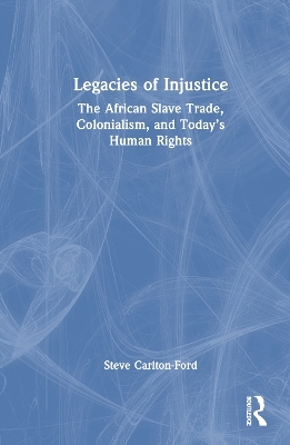 Legacies of Injustice - Steve Carlton-Ford