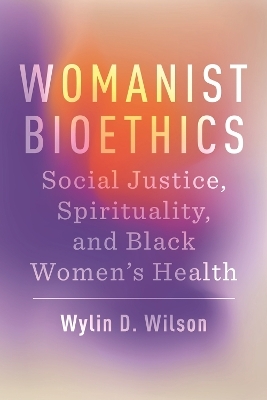 Womanist Bioethics - Wylin D. Wilson