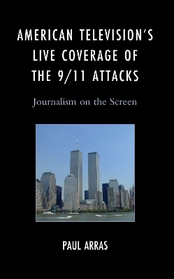 American Television’s Live Coverage of the 9/11 Attacks - Paul Arras