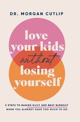 Love Your Kids Without Losing Yourself - Morgan Cutlip