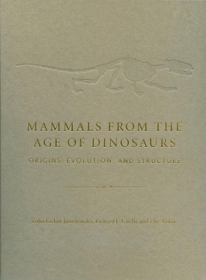 Mammals from the Age of Dinosaurs - Zofia Kielan-Jaworowska, Richard L. Cifelli, Zhe-Xi Luo