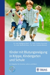 Kinder mit Blutungsneigung in Krippe, Kindergarten und Schule - Wolfgang Eberl, Carmen Escuriola-Ettingshausen, Wolfhart Kreuz, Cornelia Wermes