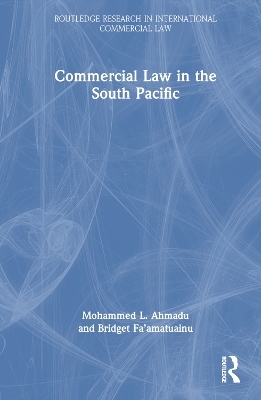 Commercial Law in the South Pacific - Mohammed L. Ahmadu, Bridget Fa’amatuainu