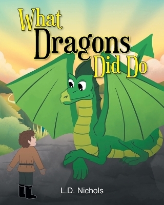 What Dragons Did Do - L D Nichols