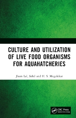 Culture and Utilization of Live Food Organisms for Aquahatcheries - Jham Lal,  Sahil, H. S. Mogalekar