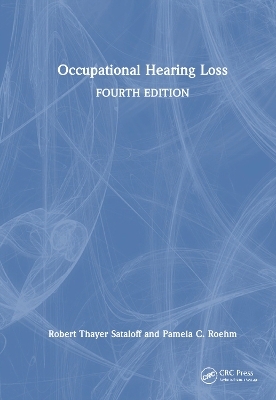 Occupational Hearing Loss, Fourth Edition - Robert Thayer Sataloff, Pamela C. Roehm