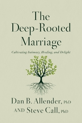 The Deep-Rooted Marriage - Dr. Dan B. Allender, Dr. Steve Call