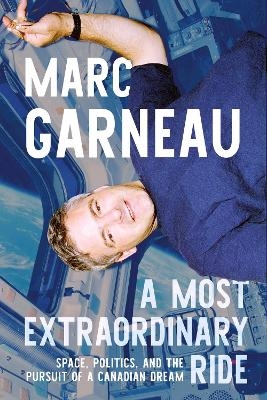 A Most Extraordinary Ride - Marc Garneau