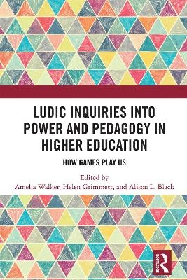 Ludic Inquiries Into Power and Pedagogy in Higher Education - 