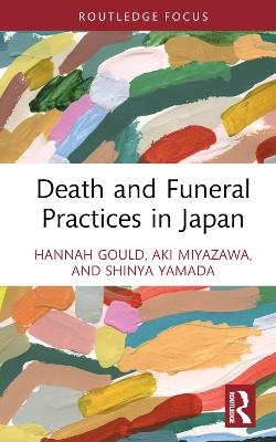 Death and Funeral Practices in Japan - Hannah Gould, Aki Miyazawa, Shinya Yamada