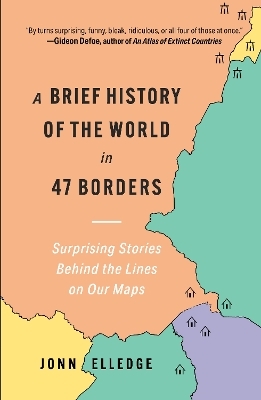 A Brief History of the World in 47 Borders - Jonn Elledge