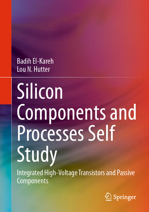 Silicon Components and Processes Self Study - Badih El-Kareh, Lou N. Hutter