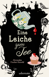 Eine Leiche zum Tee - Alexandra Fischer-Hunold