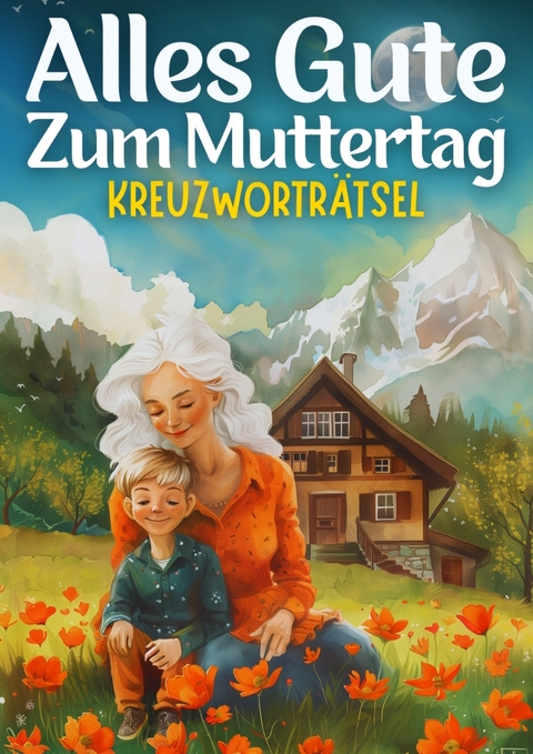 Alles Gute zum Muttertag - Kreuzworträtsel | muttertagsgeschenk - Isamrätsel Verlag