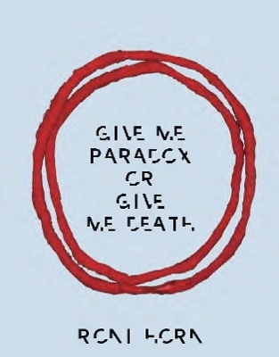 Give Me Paradox or Give Me Death - Roni Horn