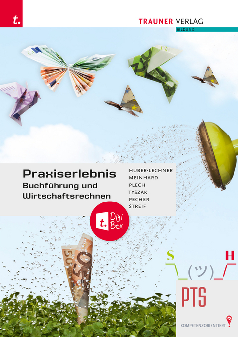 Praxiserlebnis – Buchführung und Wirtschaftsrechnen PTS + TRAUNER-DigiBox - Alexandra Huber-Lechner, Christoph Meinhard, Kurt Pecher, Sandra Plech, Markus Streif, Günter Tyszak