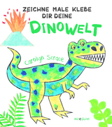 Zeichne Male Klebe Dir Deine DINOWELT - Carolyn Scrace