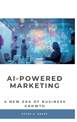 AI-Powered Marketing - Peter A. Kruse