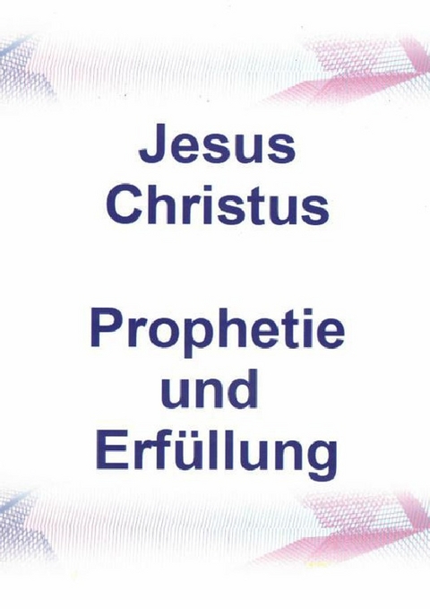 Jesus Christus Prophetie und Erfüllung - Helga Reisenauer