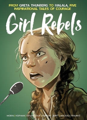 Girl Rebels: From Greta Thunberg to Malala, five inspirational tales of female courage - Jerome Gillet, Brett Parson