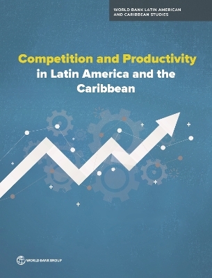 Competition and Productivity in Latin America and the Caribbean - Ekaterina Vostroknutova, James Sampi, Charl Joost, Jorge Thompson Araujo