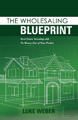 The Wholesaling Blueprint - Luke Weber