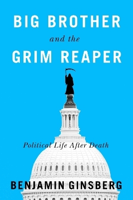 Big Brother and the Grim Reaper - Benjamin Ginsberg