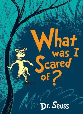 What Was I Scared Of? - Dr. Seuss