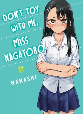 Don't Toy with Me, Miss Nagatoro, Volume 17 -  Nanashi