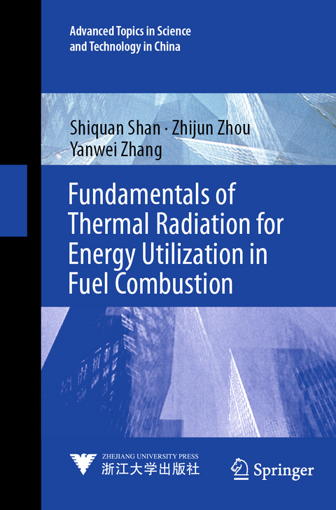 Fundamentals of Thermal Radiation for Energy Utilization in Fuel Combustion - Shiquan Shan, Zhijun Zhou, Yanwei Zhang