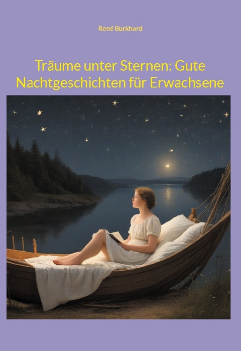 Träume unter Sternen: Gute Nachtgeschichten für Erwachsene - René Burkhard