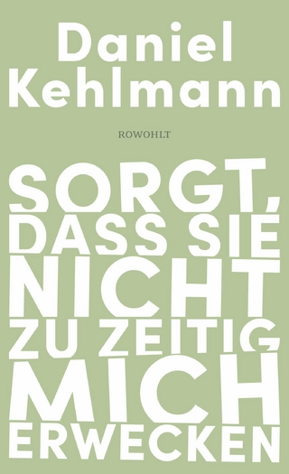 Sorgt, dass sie nicht zu zeitig mich erwecken - Daniel Kehlmann