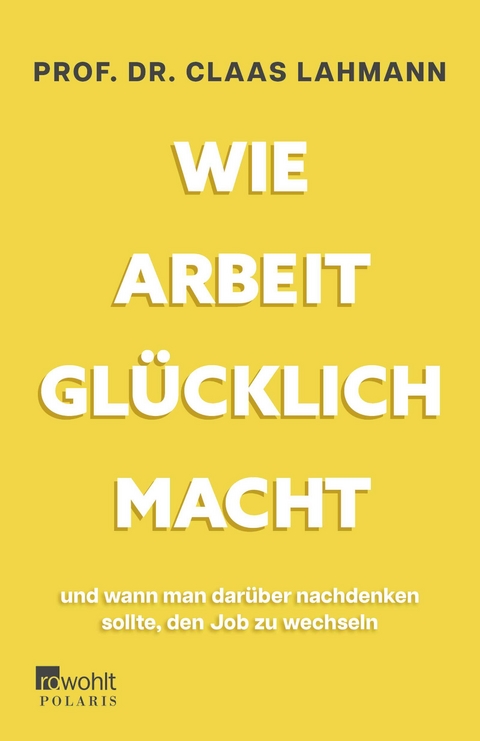 Wie Arbeit glücklich macht - Claas Lahmann, Kerstin Kropac