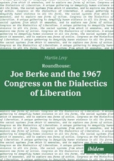 Roundhouse: Joe Berke and the 1967 Congress on the Dialectics of Liberation - Martin Levy