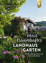 Mein traumhafter Landhausgarten - Magdalene Fiebig