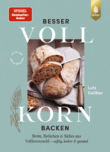 Besser Vollkorn backen - Lutz Geißler