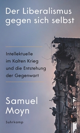 Der Liberalismus gegen sich selbst - Samuel Moyn