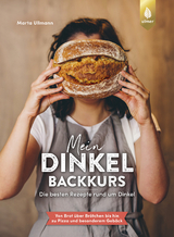 Mein Dinkel-Backkurs - Marta Ullmann