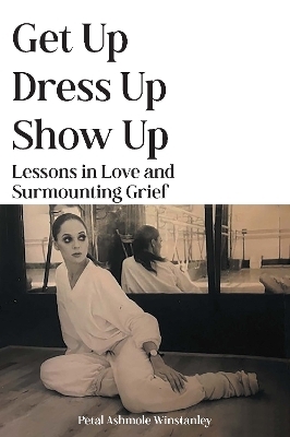 Get Up, Dress Up, Show Up - Petal Ashmole Winstanley