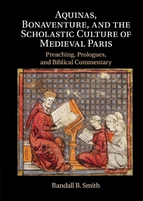 Aquinas, Bonaventure, and the Scholastic Culture of Medieval Paris - Randall B. Smith