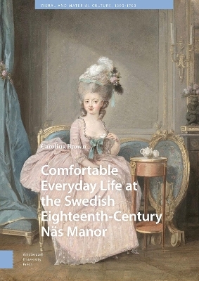 Comfortable Everyday Life at the Swedish Eighteenth-Century Näs Manor - Carolina Brown